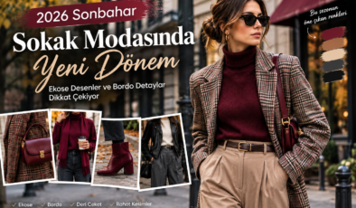 2026 Sonbahar Sokak Modasında Yeni Dönem: Ekose Desenler ve Bordo Detaylar Dikkat Çekiyor